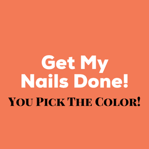 Get My Nails Done! You Pick The Color!