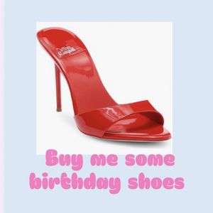 Buy me some birthday heels 
