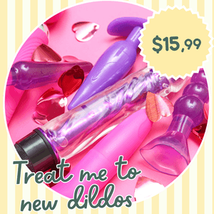 Treat me to a new dildo