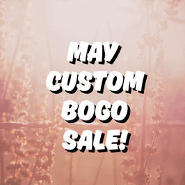May BOGO Custom Sale!