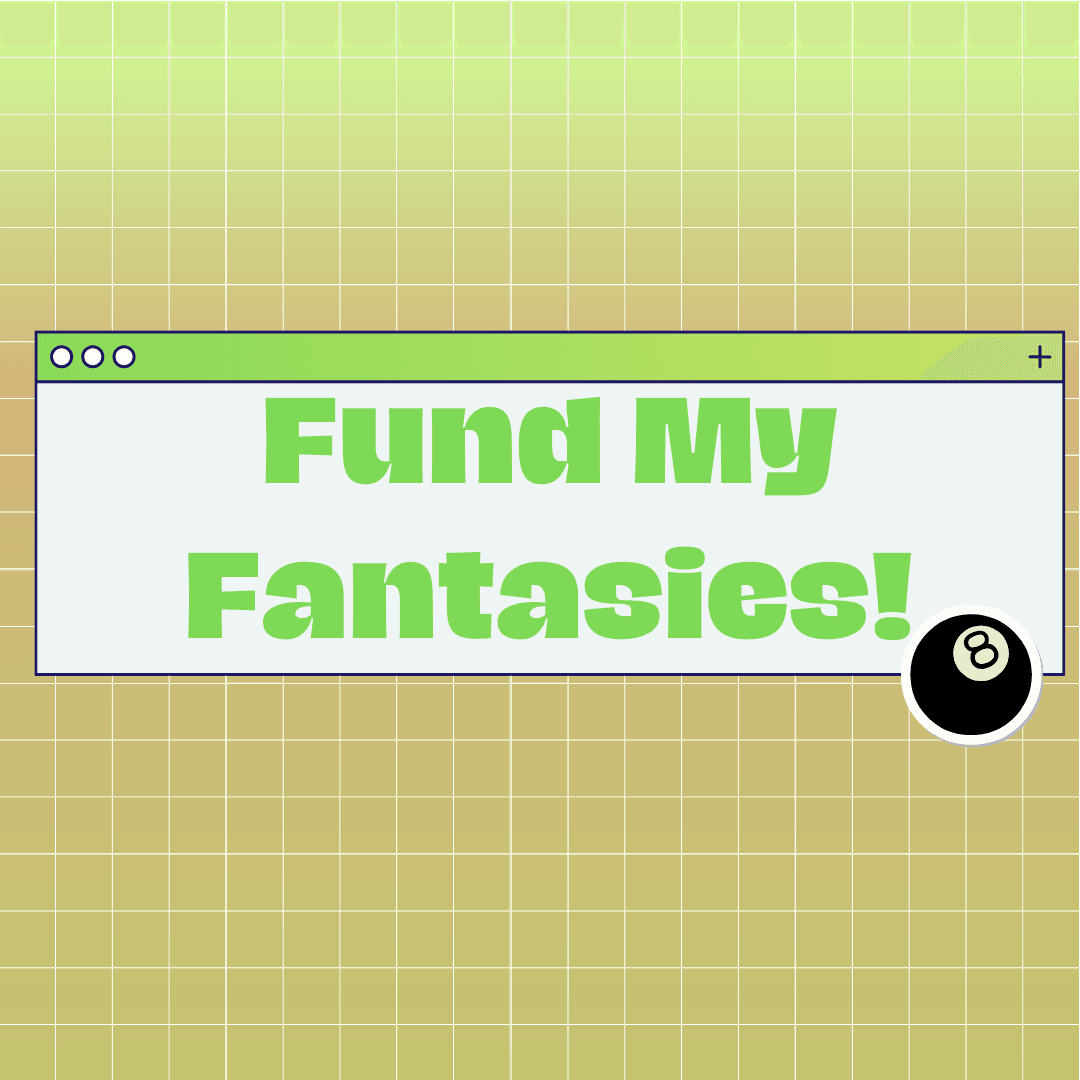 FUND MY FANTASIES!