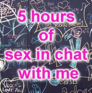 Five Hours of Sex Chatting With Me