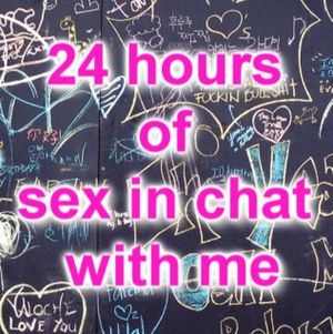 Twenty Four Hours of SexChatting With Me