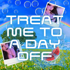 Treat Me To A Day Off