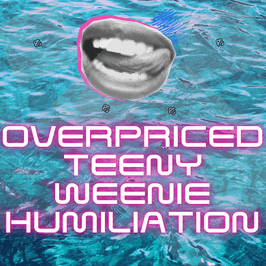 OVERPRICED Teeny Weenie Humiliation