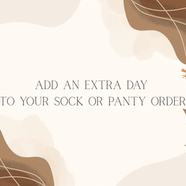 Add an extra day to your sock or panty order