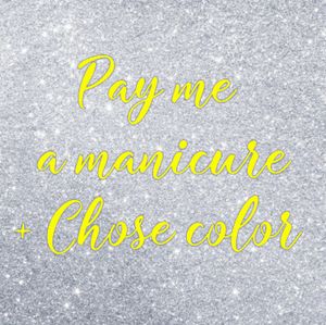 Pay me a manicure Chose color