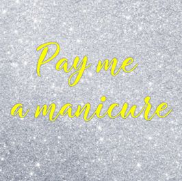 Pay me a manicure