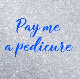 Pay me a Pedicure