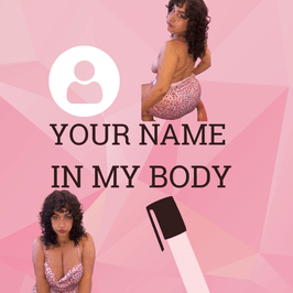 Your name in my body