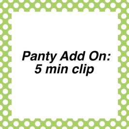 Panty Add On: 5 min clip