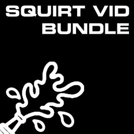 All my SQUIRTING Videos in one Bundle!
