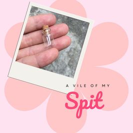 A vile of my spit