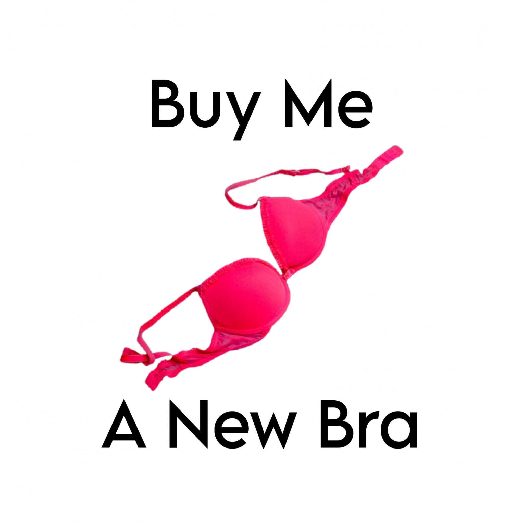 Buy Me A New Bra