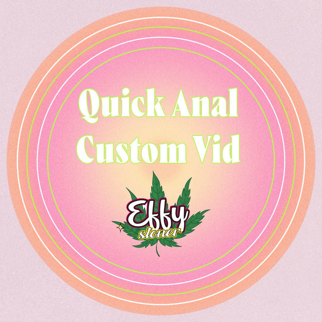 A quick custom vid ANAL