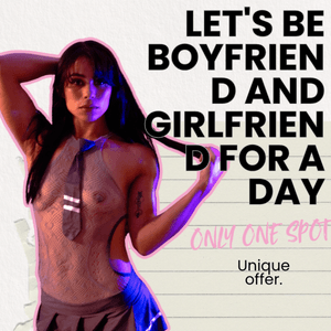 LETS BE BOYFRIEND AND GIRLFRIEND FOR A DAY