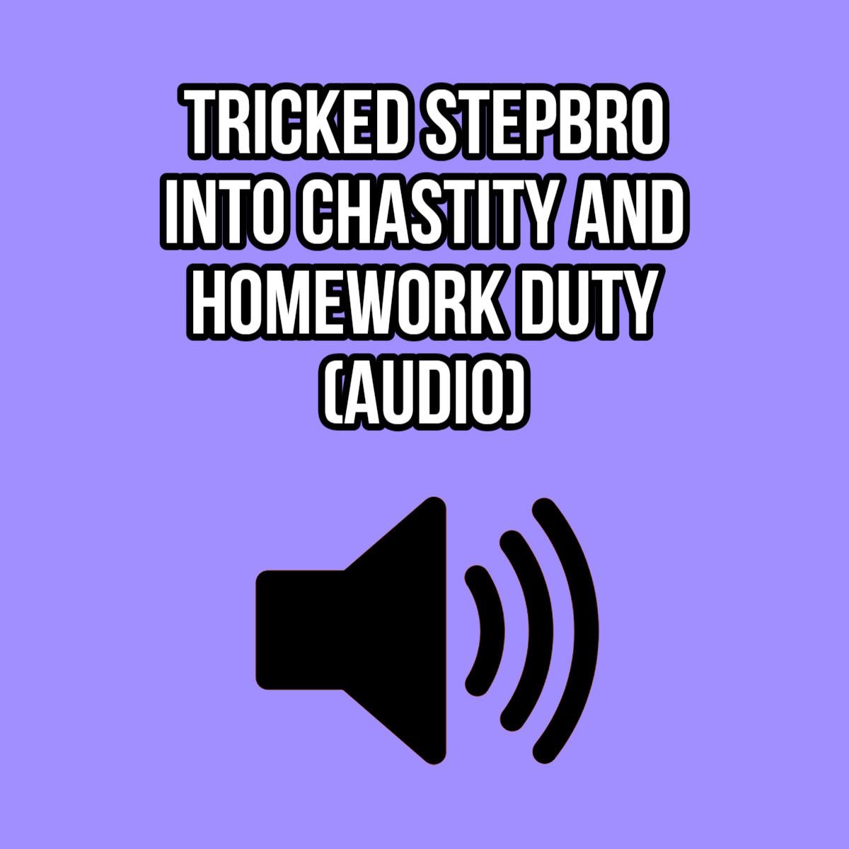 TRICKED STEPBRO INTO CHASTITY AND HOMEWORK DUTY AUDIO ONLY