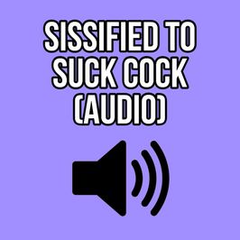SISSIFIED TO SUCK COCK AUDIO ONLY ELLIE IDOL