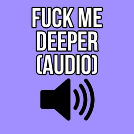 FUCK ME DEEPER AUDIO ONLY ELLIE IDOL
