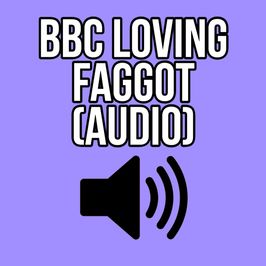BBC LOVING FAGGOT AUDIO ONLY ELLIE IDOL
