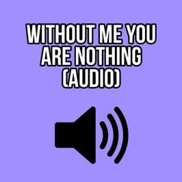 WITHOUT ME YOU ARE NOTHING AUDIO ONLY ELLIE IDOL