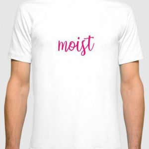 Moist Tshirt