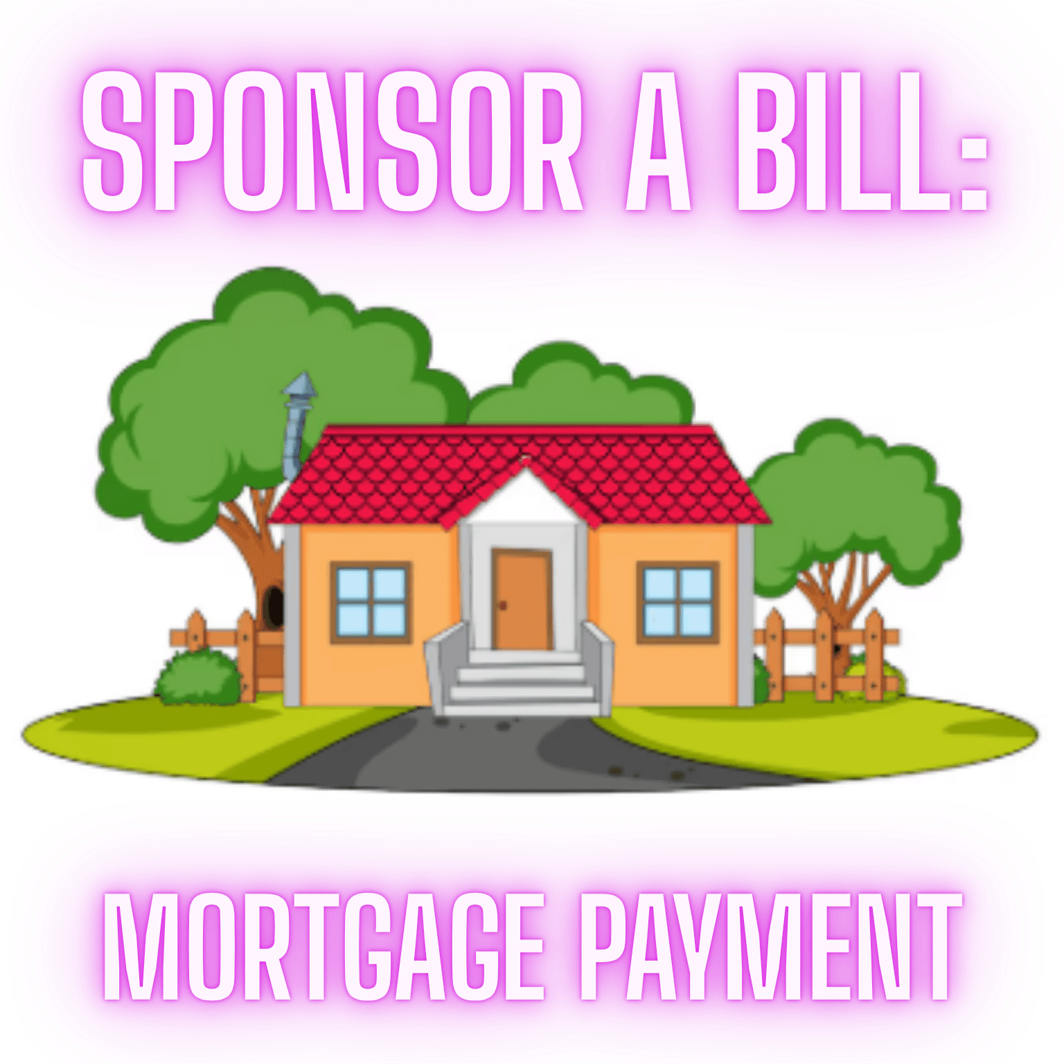 Sponsor A Bill: Mortgage Payment