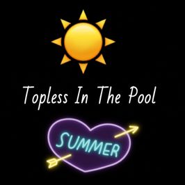 Topless in the pool!