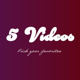 5 Videos