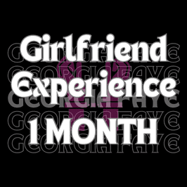Girlfriend Experience 1 MONTH