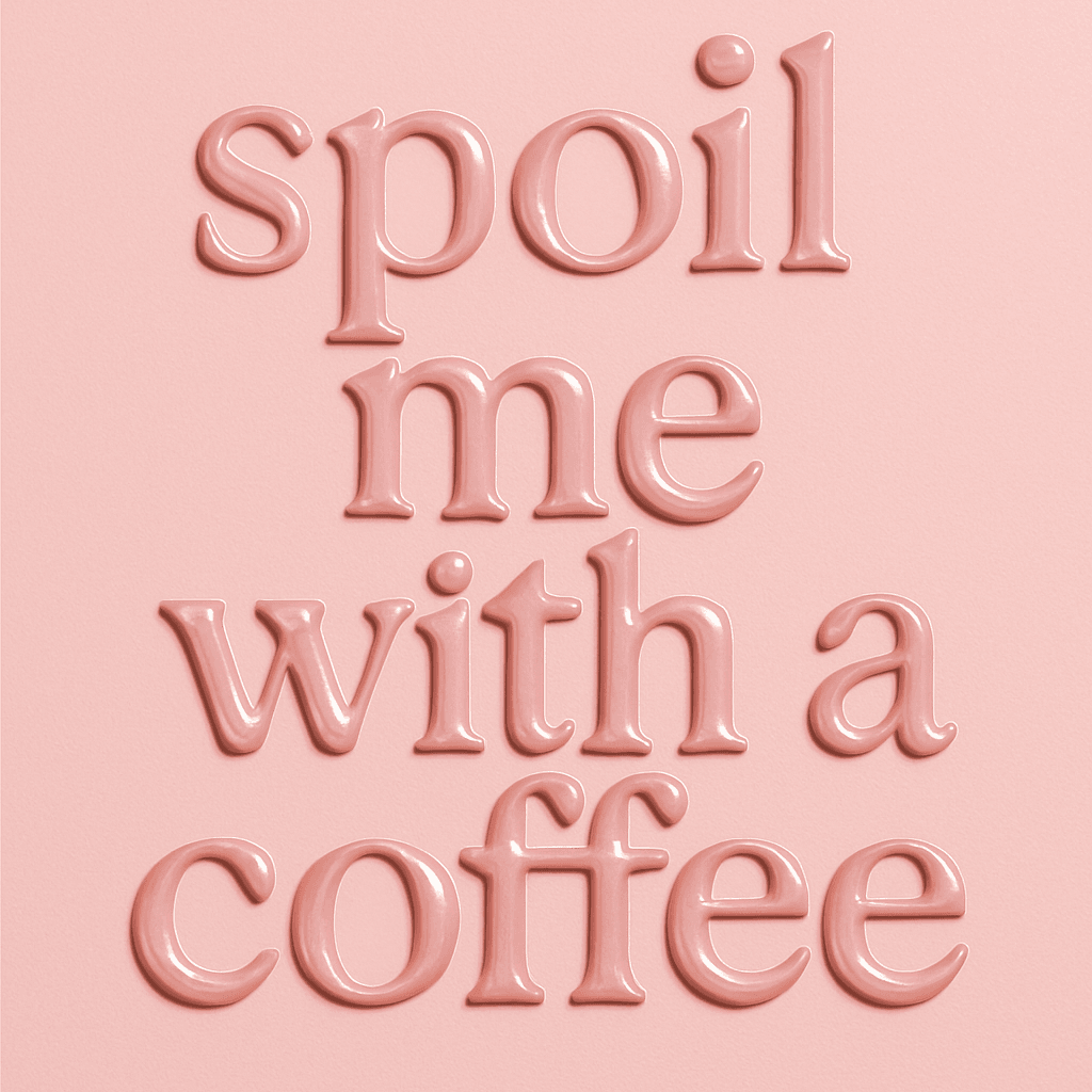 Spoil me with a coffee