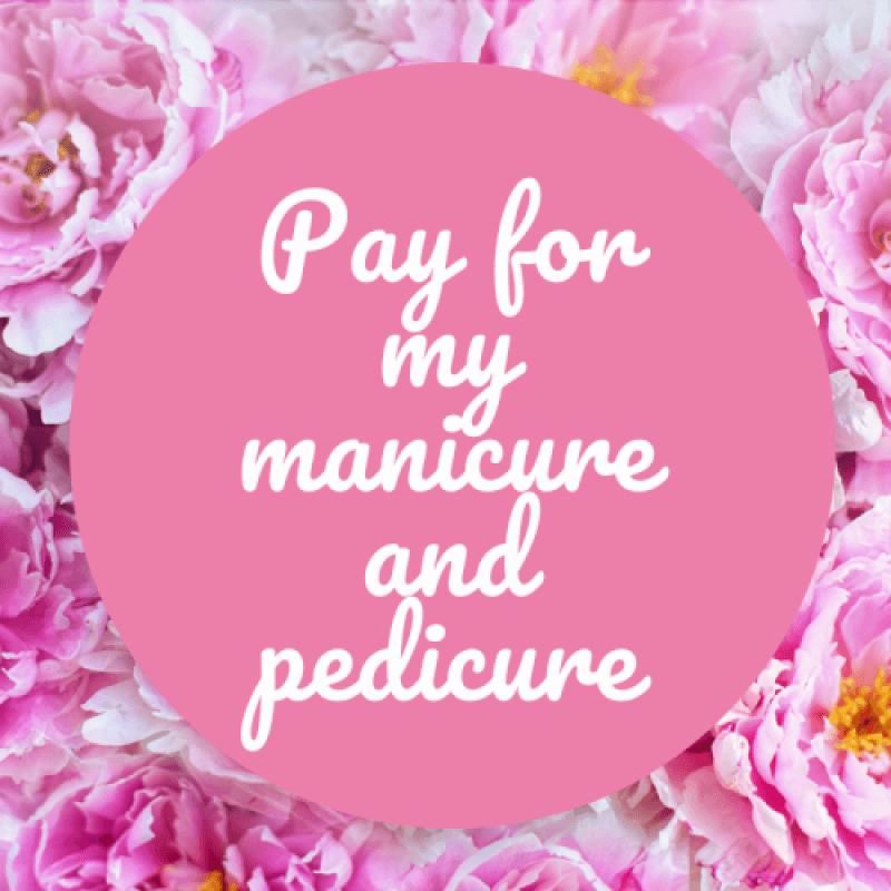 Pay for my manicure and pedicure