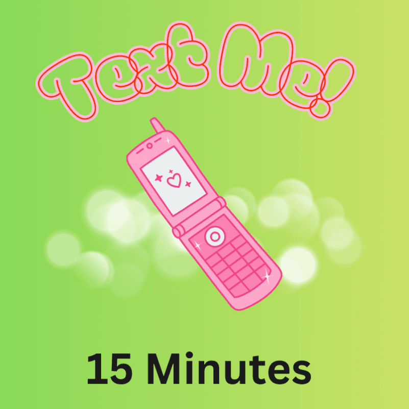 Text ME! 15 Minutes!
