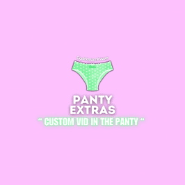 ADDON For Pantys : custom vid of me in the panty’s