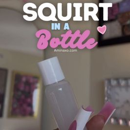 Fresh Bottle Of My Squirt