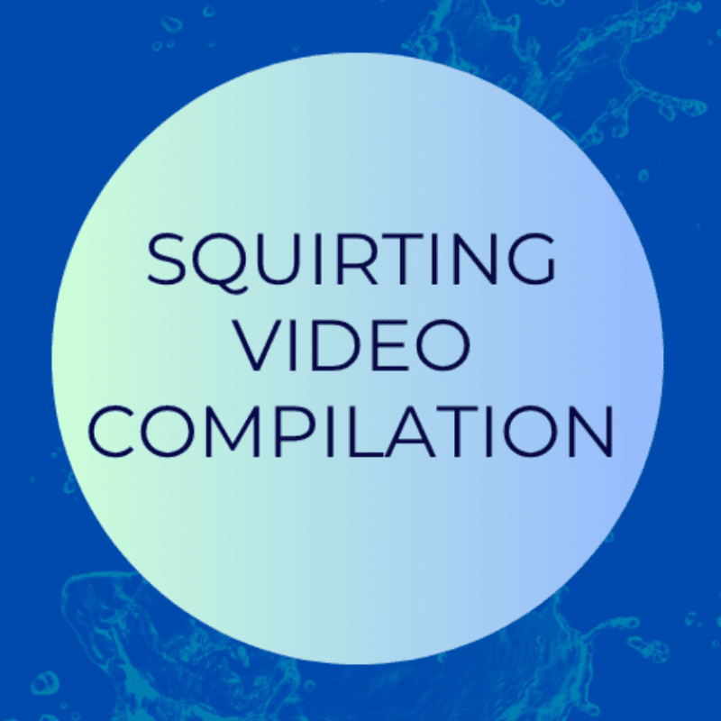 5 Squirting Videos