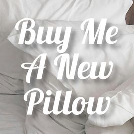 Buy Me a New Pillow