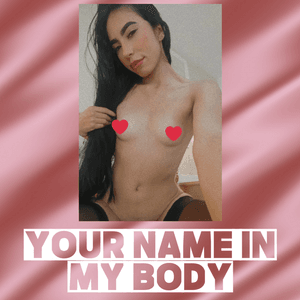 YOUR NAME IN MY SKINNY BODY