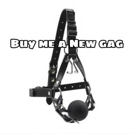 Buy me a new gag!