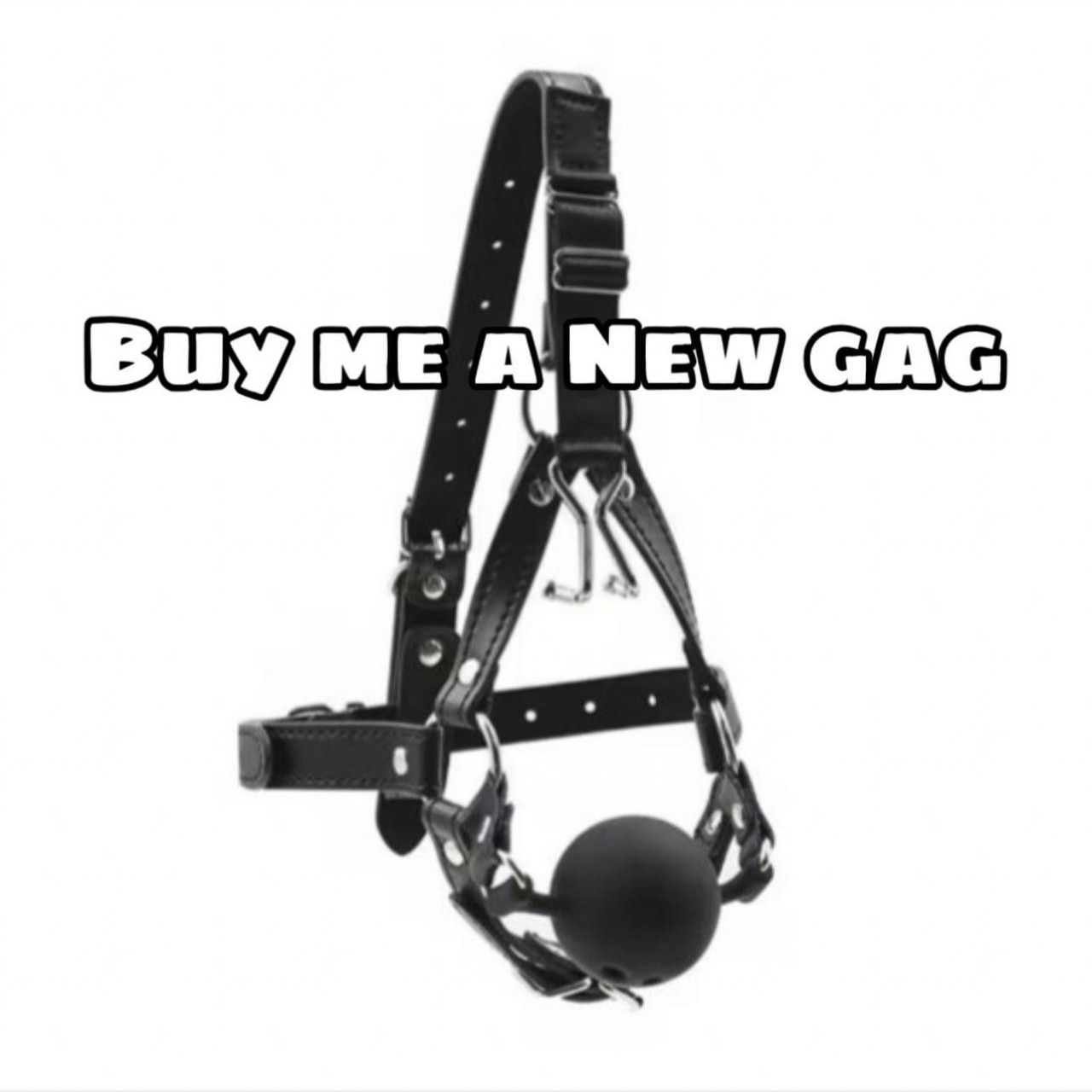 Buy me a new gag!