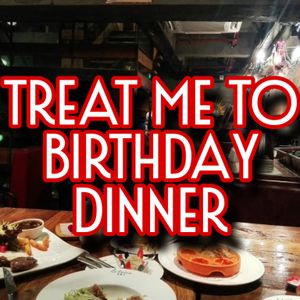 Treat me to Birthday dinner
