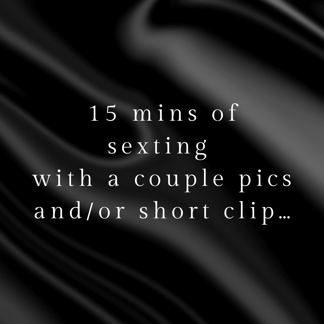 15 Minutes of steamy hot sexting with pics and clip included