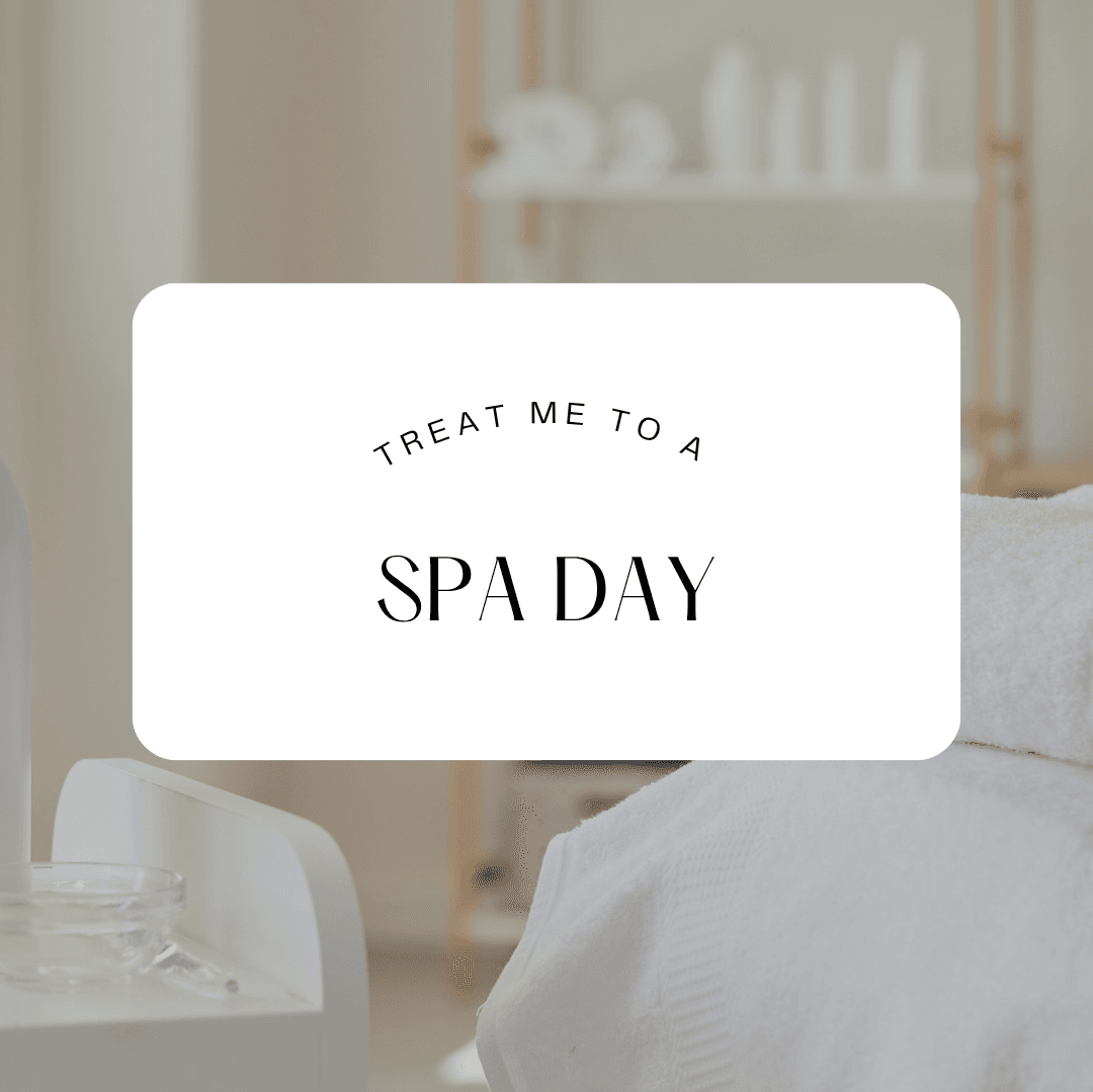 Treat me to a Spa Day!