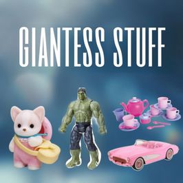 Stuff for Gantess Fetish Vids