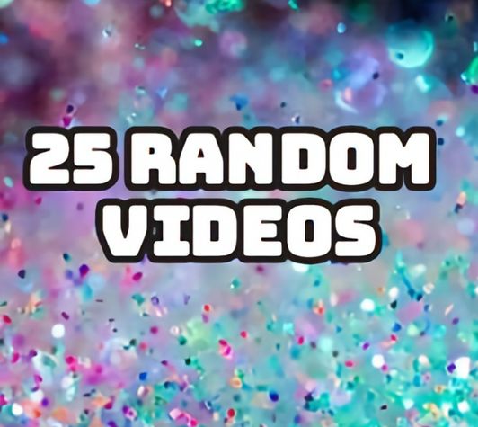 25 RANDOM  VIDEOS