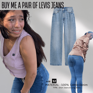 BUY ME A PAIR OF LEVIS JEANS