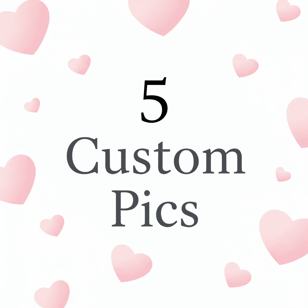 5 Custom Pics for You