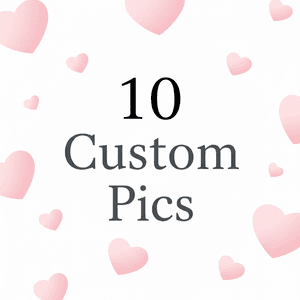 10 Custom Pics for You