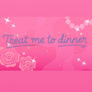 Treat me to dinner