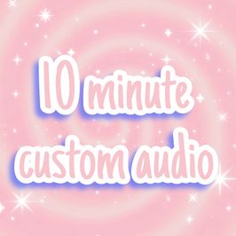 10 Minute Custom Audio